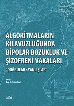 Algoritmaların Kılavuzluğunda Bipolar Bozukluk ve Şizofreni Vakaları �Doğrular - Yanlışlar�