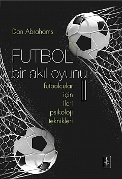 FUTBOL Bir Akıl Oyunu II -  Futbolcular İçin İleri Psikoloji Teknikleri  -  SOCCER TOUGH  II Advanced Psychology Techniques for Footballers