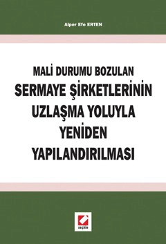 Mali Durumun Bozulan Sermaye Şirketlerinin Uzlaşma Yoluyla Yeniden Yapılandırılması