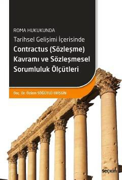 Roma HukukundaTarihsel Gelişimi İçerisinde Contractus &#40;Sözleşme&#41; Kavramı ve Sözleşmesel Sorumluluk Ölçütleri