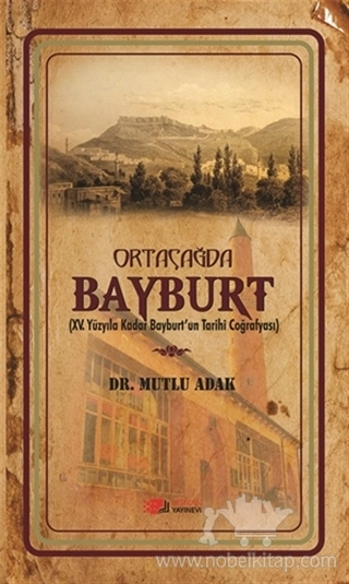 15. Yüzyıla Kadar Bayburt'un Tarihi Coğrafyası