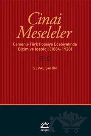 Osmanlı - Türk Polisiye Edebiyatında Biçim ve İdeoloji (1884 - 1928)