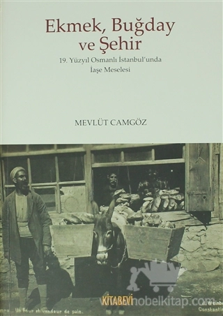 19. Yüzyıl Osmanlı İstanbul'unda İaşe Meselesi