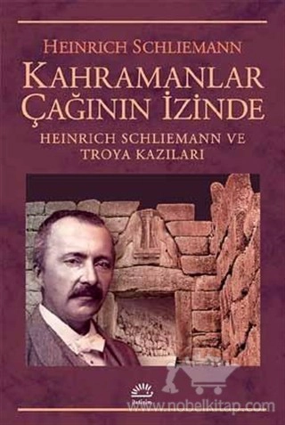 Heinrich Schliemann ve Troya Kazıları