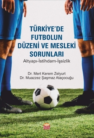 TÜRKİYE’DE FUTBOLUN DÜZENİ VE MESLEKİ SORUNLARI - Altyapı-İstihdam-İşsizlik