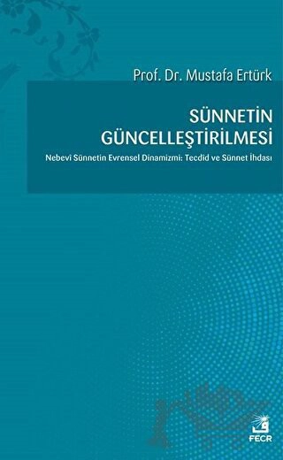 Nebevi Sünnetin Evrensel Dinamizmi: Tecdid ve Sünnet  İhdası