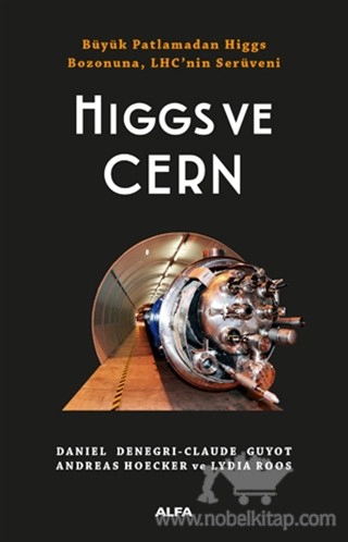 Büyük Patlamadan Higgs Bozonuna, LHC’nin Serüveni