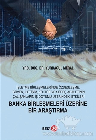 İşletme Birleşmelerinde Özdeşleşme, Güven, İletişim, Kültür ve Süreç Adaletinin Çalışanların İş Doyumu Üzerindeki Etkileri