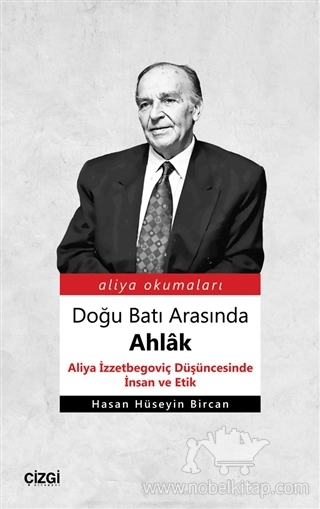 Aliya İzzetbegoviç Düşüncesinde İnsan ve Etik