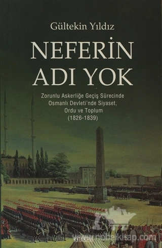 Zorunlu Askerliğe Geçiş süresince Osmanlı Devleti'nde Siyaset, Ordu ve Toplum (1826 - 1839)