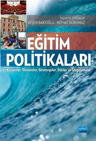 EĞİTİM POLİTİKALARI - Kuramlar, Yöntemler, Göstergeler, Etkiler ve Uygulamalar