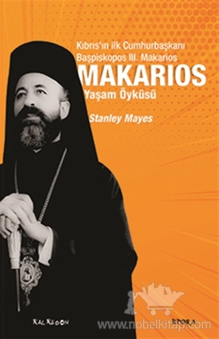 Kıbrıs’ın İlk Cumhurbaşkanı Başpiskopos Makarios’un Yaşam Öyküsü