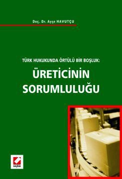 Türk Hukukunda Örtülü Bir BoşlukÜreticinin Sorumluluğu