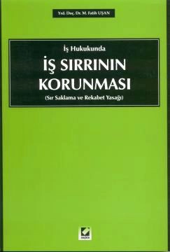 İş Sırrının Korunması &#40;Sır Saklama ve Rekabet Yasağı&#41;