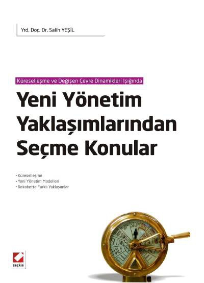 Küreselleşme ve Değişen Çevre Dinamikleri IşığındaYeni Yönetim Yaklaşımlarından Seçme Konular Küreselleşme – Yeni Yönetim Modelleri – Rekabette Farklı Yaklaşımlar