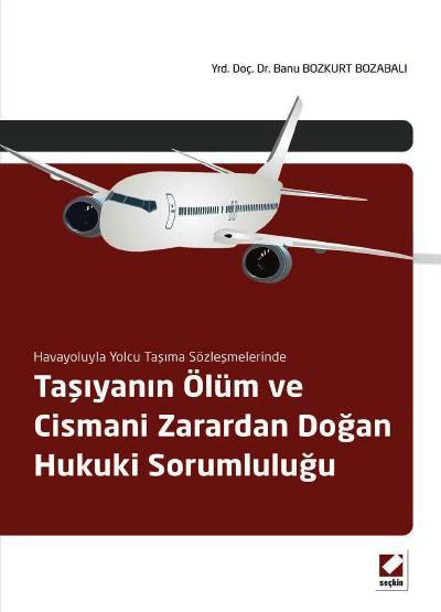 Havayoluyla Yolcu Taşıma SözleşmelerindeTaşıyanın Ölüm ve Cismani Zarardan Doğan Hukuki Sorumluluğu