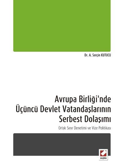 Avrupa Birliği&#39;nde Üçüncü Devlet Vatandaşlarının Serbest Dolaşımı Ortak Sınır Denetimi ve Vize Politikası