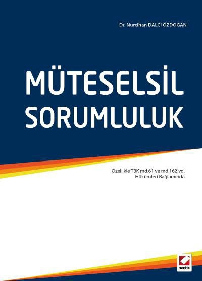 Müteselsil Sorumluluk (Özellikle TBK md.61 ve md.162 vd. Hükümleri Bağlamında)