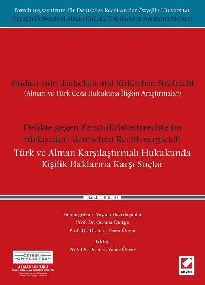 Türk ve Alman Karşılaştırmalı Hukukunda Kişilik Haklarına Karşı Suçlar &#40;Delikte gegen Persönlichkeitsrechte im türkischen–deutschen Rechtsvergleich&#41; Cilt: 4