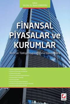 Finansal Piyasalar ve Kurumlar Teori ve Türkiye Uygulamasına Güncel Bakış