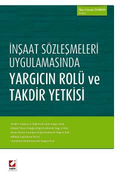 İnşaat Sözleşmeleri Uygulamasında<br />Yargıcın Rolü ve Takdir Yetkisi