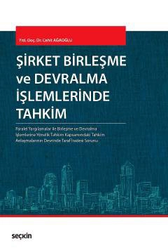 Şirket Birleşme ve Devralma İşlemlerinde Tahkim Paralel Yargılamalar ile Birleşme ve  Devralma İşlemlerine Yönelik Tahkim Kapsamındaki Tahkim Anlaşmalarının Devrinde Taraf İradesi Sorunu