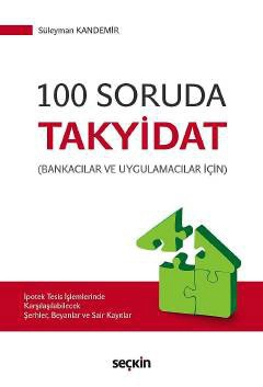 Bankacılar Ve Uygulamacılar İçin100 Soruda Takyidat İpotek Tesis İşlemlerinde Karşılaşılabilecek Şerhler, Beyanlar ve Sair Kayıtlar