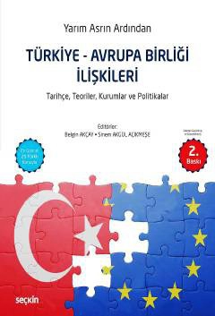 Yarım Asrın ArdındanTürkiye – Avrupa Birliği İlişkileri Tarihçe, Teoriler, Kurumlar ve Politikalar