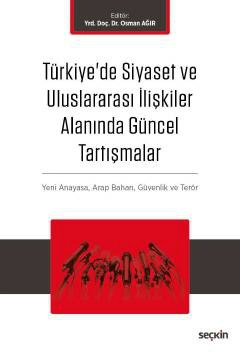 Türkiye&#39;de Siyaset ve Uluslararası İlişkiler Alanında Güncel Tartışmalar Yeni Anayasa ve Terör, Arap Baharı, Küreselleşme ve Güvenlik