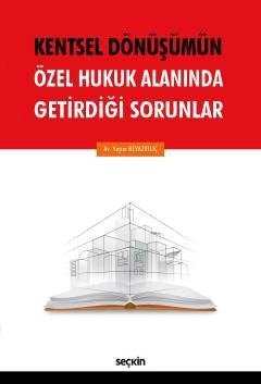 Kentsel Dönüşümün Özel Hukuk Alanında<br />Getirdiği Sorunlar