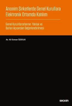 Anonim Şirketlerde Genel Kurullara Elektronik Ortamda Katılım Genel Kurul Kararlarının Yokluk ve Butlan Açısından Değerlendirilmesi