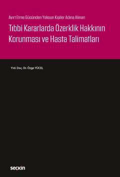 Ayırt Etme Gücünden Yoksun Kişiler Adına AlınanTıbbi Kararlarda Özerklik Hakkının Korunması ve Hasta Talimatları