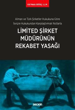 Alman ve Türk Şirketler Hukukuna Göre İsviçre Hukukundan Karşılaştırmalı NotlarlaLimited Şirket Müdürünün Rekabet Yasağı