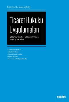 Ticaret Hukuku Uygulamaları Çözümlü Olaylar – Çözülecek Olaylar – Yargıtay Kararları