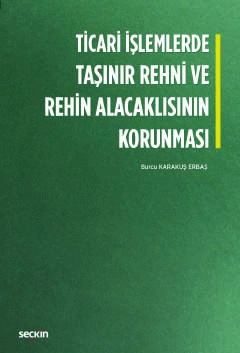 Ticari İşlemlerde<br />Taşınır Rehni ve Rehin Alacaklısının Korunması