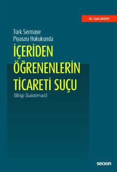 Türk Sermaye Piyasası Hukukundaİçeriden Öğrenenlerin Ticareti Suçu &#40;Bilgi Suistimali&#41;