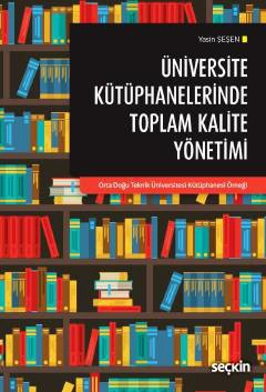 Üniversite Kütüphanelerinde Toplam Kalite Yönetimi &#34;Orta Doğu Teknik Üniversitesi Kütüphanesi Örneği&#34;