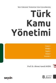 Yeni Hükümet Sistemine Göre GüncellenmişTürk Kamu Yönetimi Sistem – Niteliği – Örgütü – İşleyişi – Sorunları