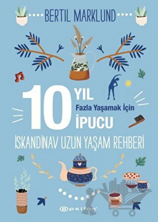 10 Yıl Fazla Yaşamak İçin İpucu