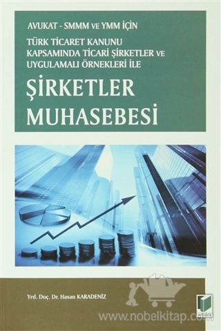 Avukat - SMMM ve YMM İçin Türk Ticaret Kanunu Kapsamında Ticari Şirketler ve Uygulamalı Örnekleri ile