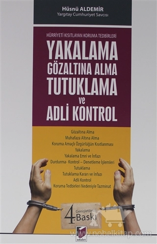 Gözaltına Alma - Muhafaza Altına Alma - Koruma Amaçlı Özgürlüğün Kısıtlanması - Yakalama - Yakalama Emri ve İnfazı - Durdurma Kontrol Denetleme İşlemleri - Tutuklama - Tutuklama Kararı ve İnfazı - Adli Kontrol - Koruma Tedbirleri Nedeniyle Tazminat