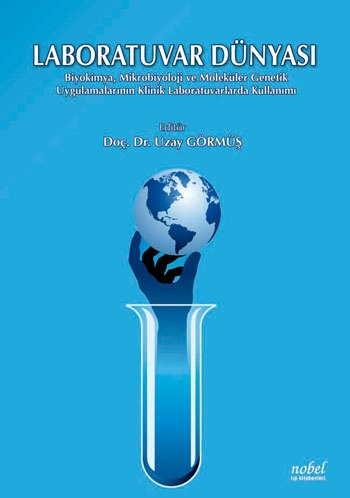 Laboratuvar Dünyası: Biyokimya, Mikrobiyoloji ve Moleküler Genetik Uygulamalarının Klinik Laboratuvarlarda Kullanımı