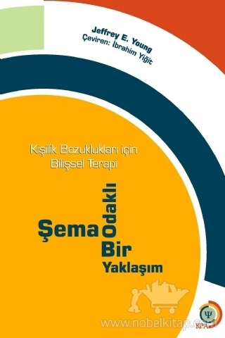 KİŞİLİK BOZUKLUKLARI İÇİN BİLİŞSEL TERAPİ - Şema Odaklı Bir Yaklaşım / Cognitive Therapy for Personality Disorders: A Schema-Focused Approach