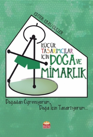 KÜÇÜK TASARIMCILAR İÇİN DOĞA VE MİMARLIK - Doğadan Öğreniyorum, Doğa İçin Tasarlıyorum