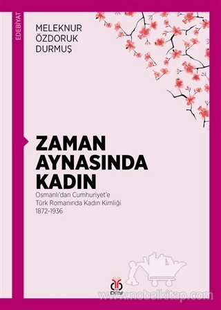 Osmanlı'dan Cumhuriyet'e Türk Romanında Kadın Kimliği 1872-1936