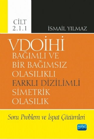 VDOİHİ Bağımlı ve Bir Bağımsız Olasılıklı Farklı Dizilimli Simetrik Olasılık Soru Problem ve İspat Çözümleri - Cilt 2.1.1