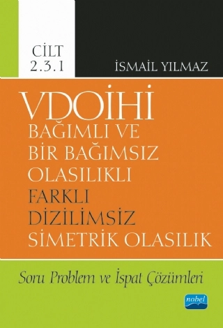 VDOİHİ Bağımlı ve Bir Bağımsız Olasılıklı Farklı Dizilimsiz Simetrik Olasılık Soru Problem ve İspat Çözümleri - Cilt 2.3.1