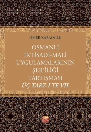 Osmanlı İktisadi-Mali Uygulamalarının Şer’îliği Tartışması: Üç Tarz-ı Te’vil