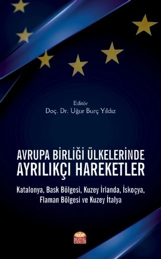 AVRUPA BİRLİĞİ ÜLKELERİNDE AYRILIKÇI HAREKETLER: Katalonya, Bask Bölgesi, Kuzey İrlanda, İskoçya, Flaman Bölgesi ve Kuzey İtalya