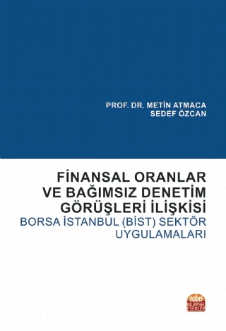 Finansal Oranlar ve Bağımsız Denetim Görüşleri İlişkisi: Borsa İstanbul (BİST) Sektör Uygulamaları